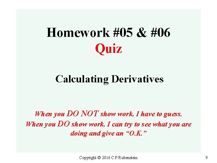 Homework #05 & #06 Quiz Calculating Derivatives When you DO NOT show work, I