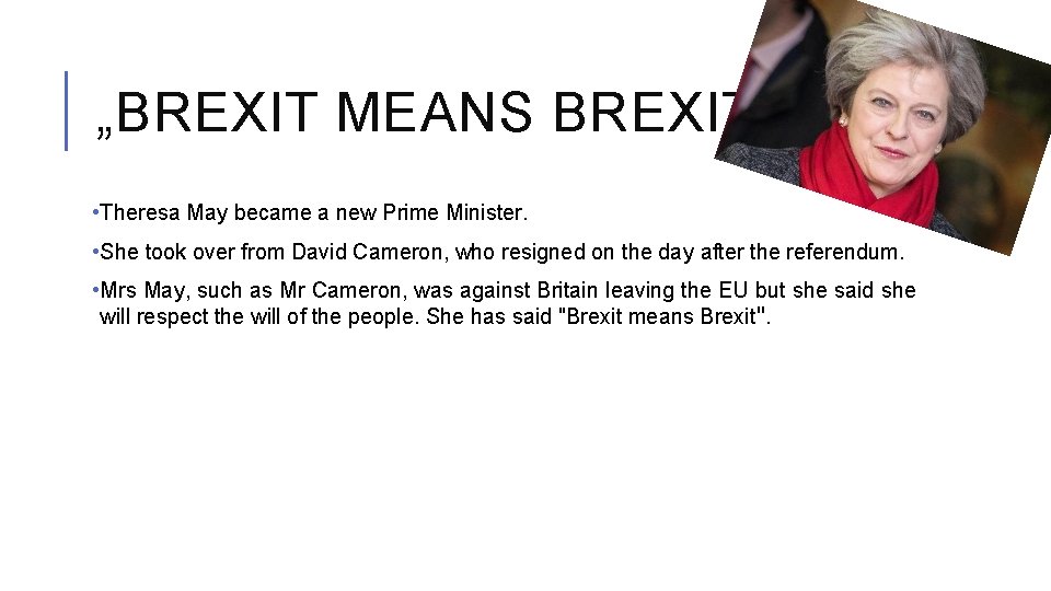 „BREXIT MEANS BREXIT” • Theresa May became a new Prime Minister. • She took