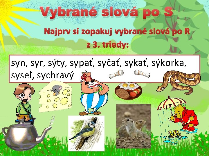 Vybrané slová po S Najprv si zopakuj vybrané slová po R z 3. triedy: