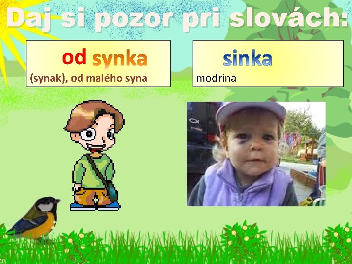 Daj si pozor pri slovách: od (synak), od malého syna modrina 