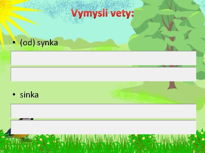 Vymysli vety: • (od) synka • sinka 