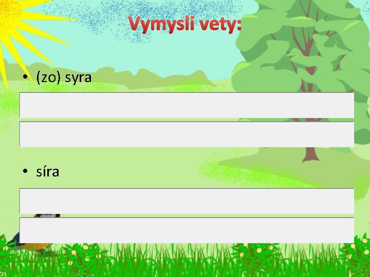 Vymysli vety: • (zo) syra • síra 