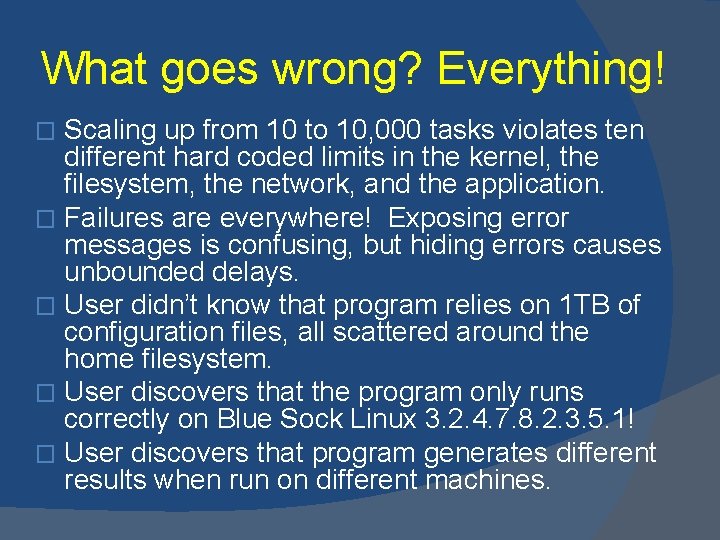 What goes wrong? Everything! Scaling up from 10 to 10, 000 tasks violates ten