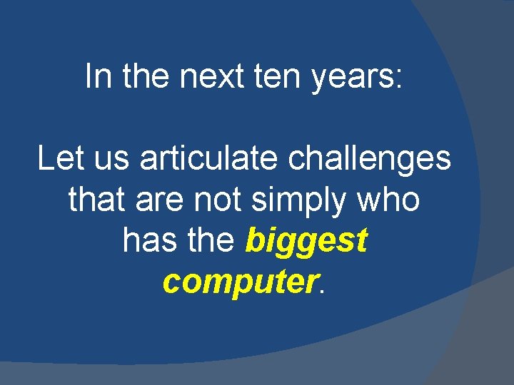 In the next ten years: Let us articulate challenges that are not simply who