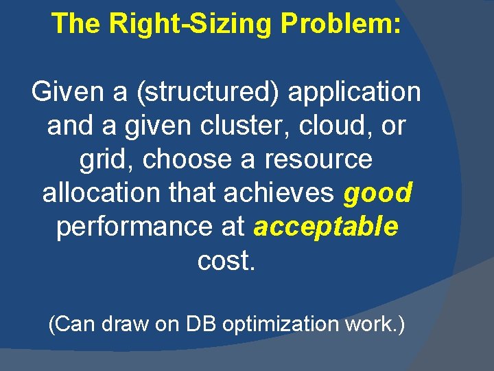 The Right-Sizing Problem: Given a (structured) application and a given cluster, cloud, or grid,