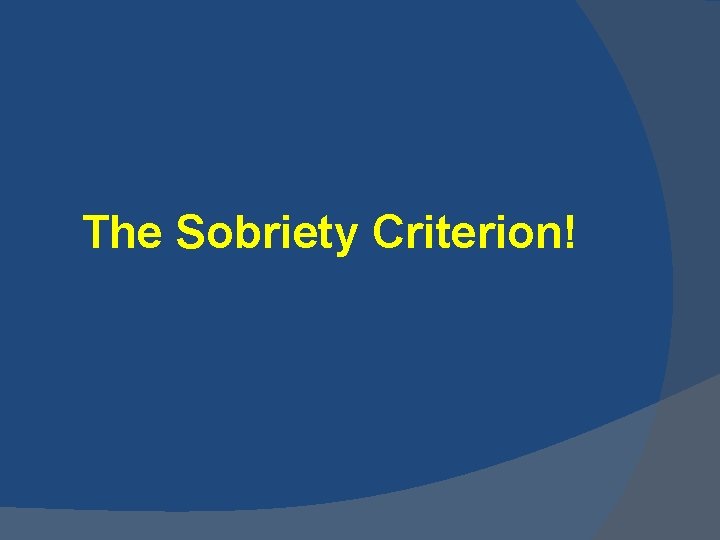 The Sobriety Criterion! 