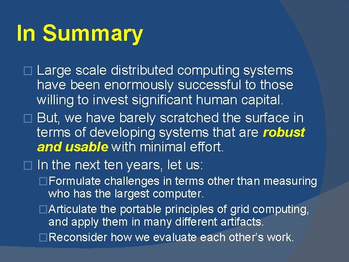 In Summary Large scale distributed computing systems have been enormously successful to those willing