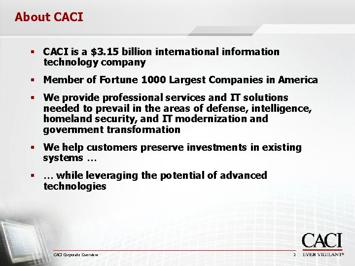 About CACI § CACI is a $3. 15 billion international information technology company §