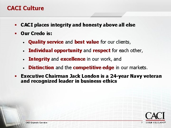 CACI Culture § CACI places integrity and honesty above all else § Our Credo
