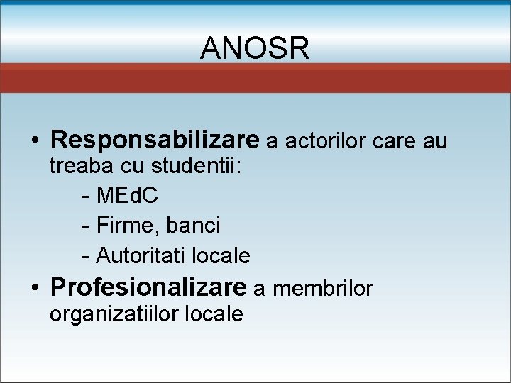 ANOSR • Responsabilizare a actorilor care au treaba cu studentii: - MEd. C -