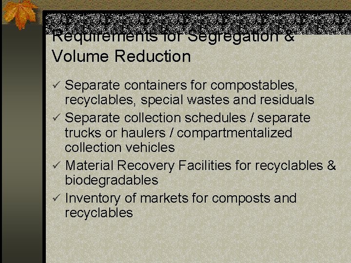 Requirements for Segregation & Volume Reduction ü Separate containers for compostables, recyclables, special wastes
