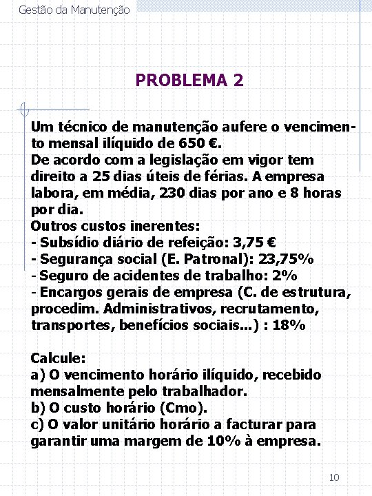 Gestão da Manutenção PROBLEMA 2 Um técnico de manutenção aufere o vencimento mensal ilíquido