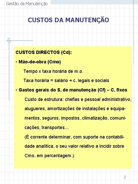 Gestão da Manutenção CUSTOS DA MANUTENÇÃO CUSTOS DIRECTOS (Cd): • Mão-de-obra (Cmo) Tempo x