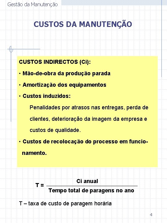 Gestão da Manutenção CUSTOS DA MANUTENÇÃO CUSTOS INDIRECTOS (Ci): • Mão-de-obra da produção parada