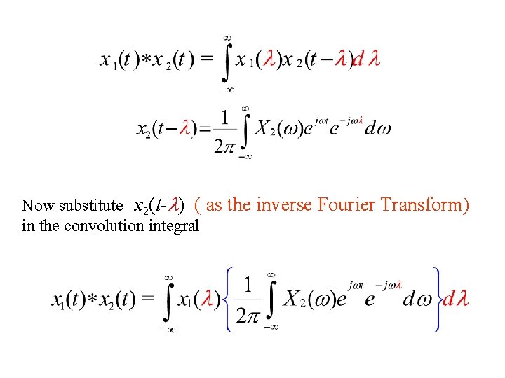 Now substitute x 2(t-l) ( as the inverse Fourier Transform) in the convolution integral