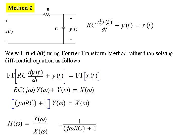 Method 2 We will find h(t) using Fourier Transform Method rather than solving differential