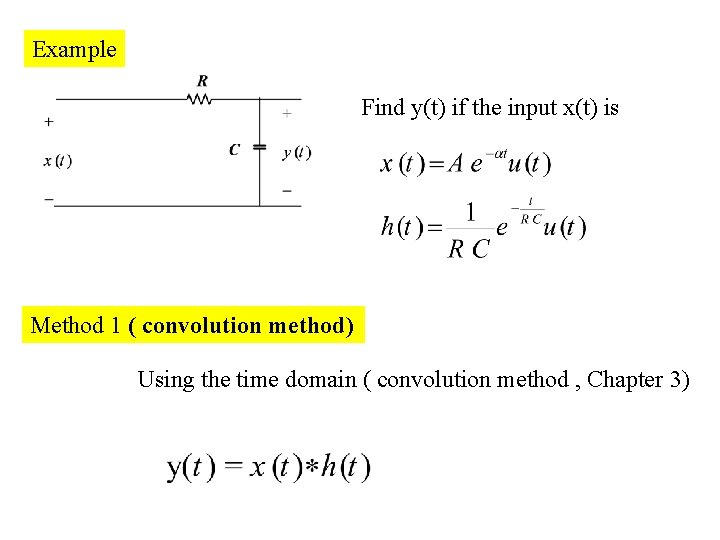 Example Find y(t) if the input x(t) is Method 1 ( convolution method) Using