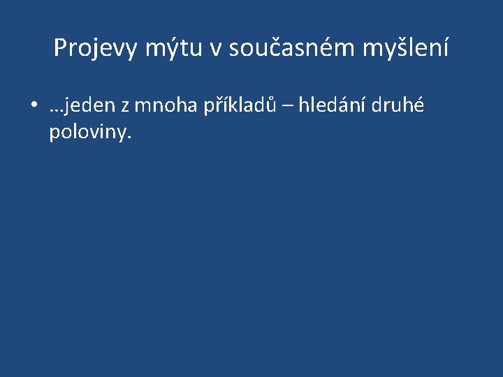 Projevy mýtu v současném myšlení • …jeden z mnoha příkladů – hledání druhé poloviny.