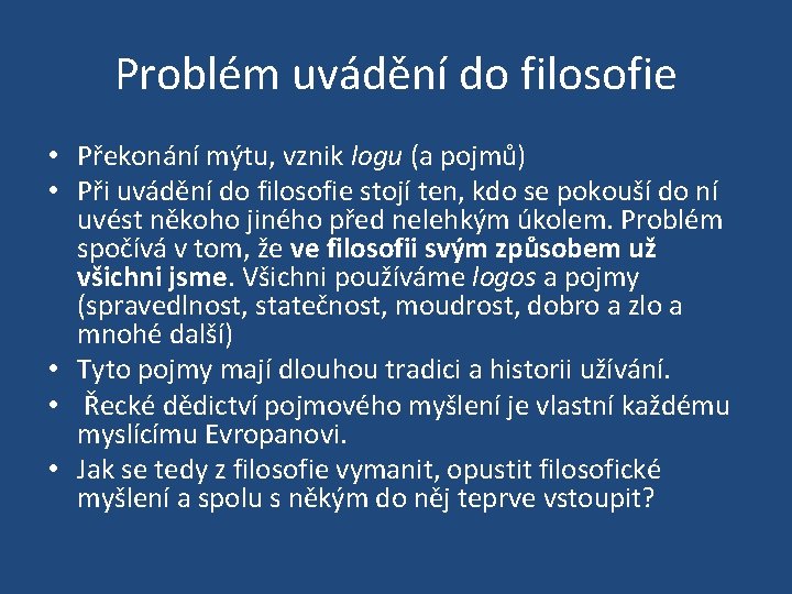 Problém uvádění do filosofie • Překonání mýtu, vznik logu (a pojmů) • Při uvádění