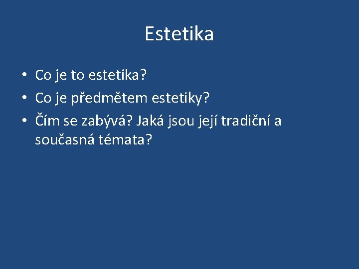 Estetika • Co je to estetika? • Co je předmětem estetiky? • Čím se