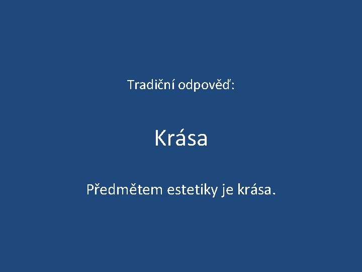 Tradiční odpověď: Krása Předmětem estetiky je krása. 