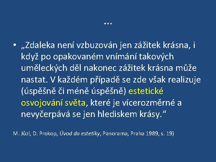 … • „Zdaleka není vzbuzován jen zážitek krásna, i když po opakovaném vnímání takových