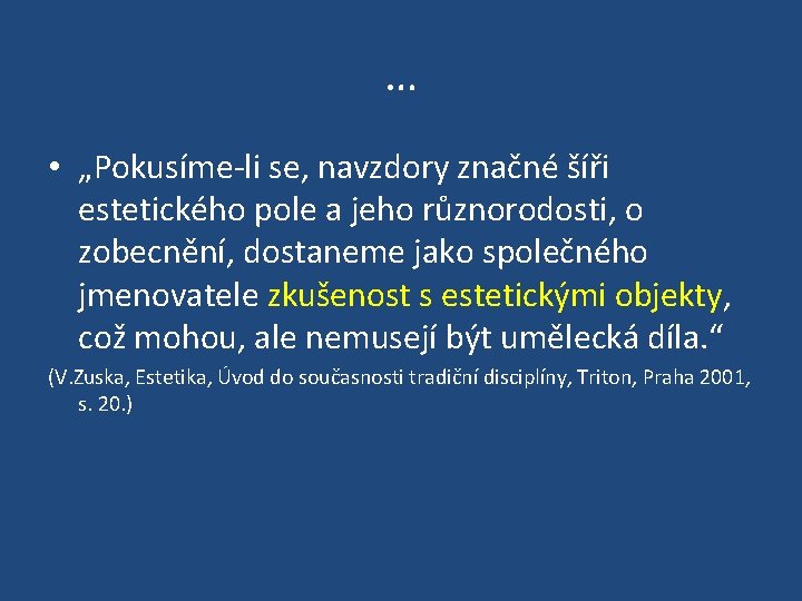 … • „Pokusíme-li se, navzdory značné šíři estetického pole a jeho různorodosti, o zobecnění,