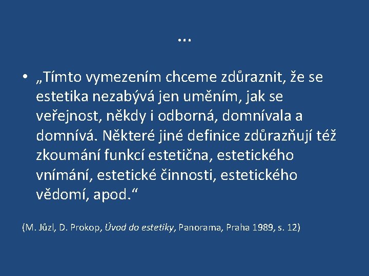 … • „Tímto vymezením chceme zdůraznit, že se estetika nezabývá jen uměním, jak se