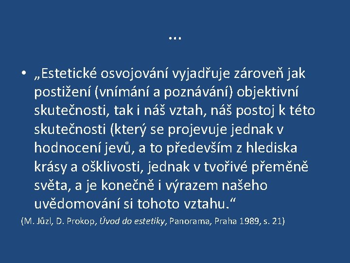 … • „Estetické osvojování vyjadřuje zároveň jak postižení (vnímání a poznávání) objektivní skutečnosti, tak