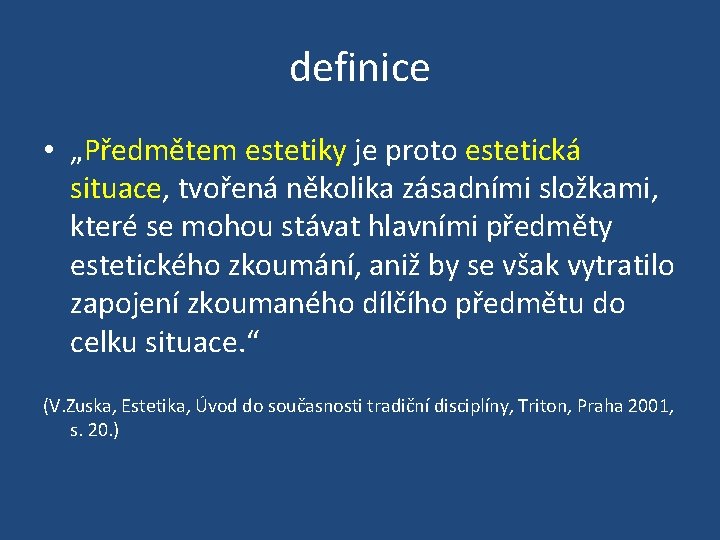 definice • „Předmětem estetiky je proto estetická situace, tvořená několika zásadními složkami, které se