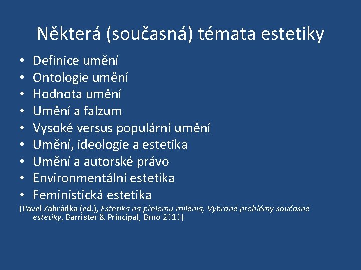 Některá (současná) témata estetiky • • • Definice umění Ontologie umění Hodnota umění Umění