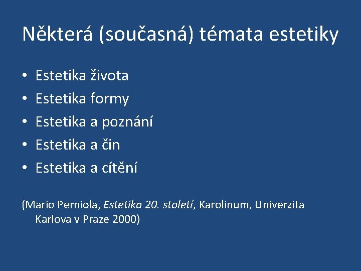 Některá (současná) témata estetiky • • • Estetika života Estetika formy Estetika a poznání