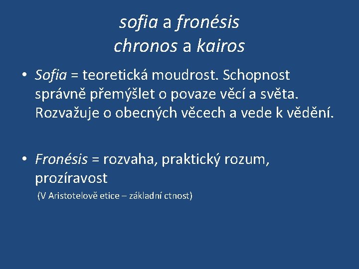 sofia a fronésis chronos a kairos • Sofia = teoretická moudrost. Schopnost správně přemýšlet