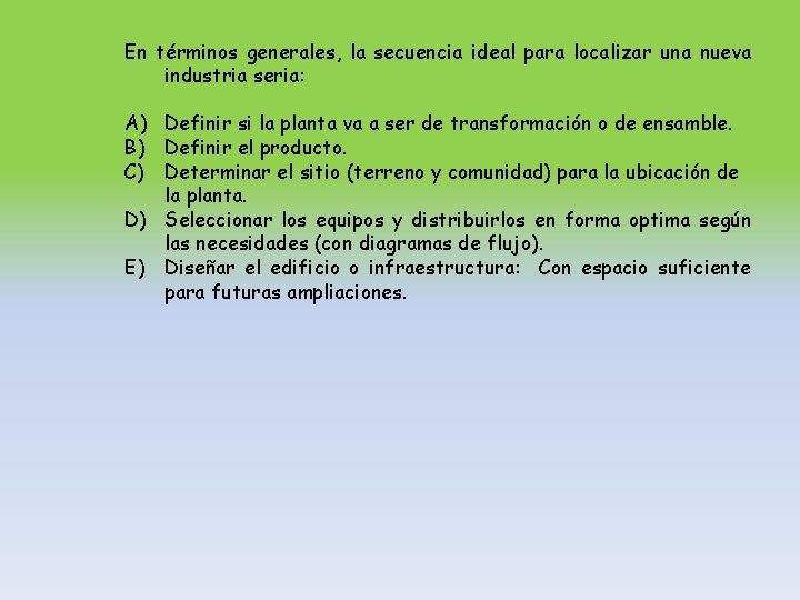 En términos generales, la secuencia ideal para localizar una nueva industria seria: A) Definir