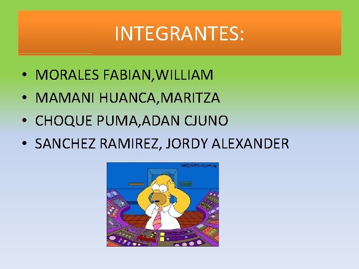 INTEGRANTES: • • MORALES FABIAN, WILLIAM MAMANI HUANCA, MARITZA CHOQUE PUMA, ADAN CJUNO SANCHEZ