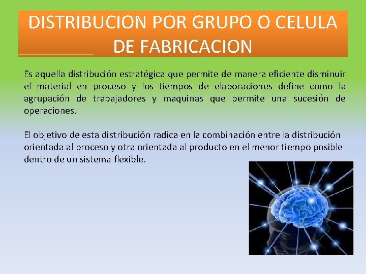 DISTRIBUCION POR GRUPO O CELULA DE FABRICACION Es aquella distribución estratégica que permite de