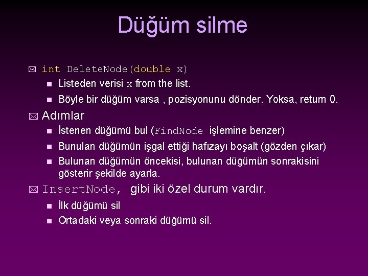 Düğüm silme * int Delete. Node(double x) n Listeden verisi x from the list.