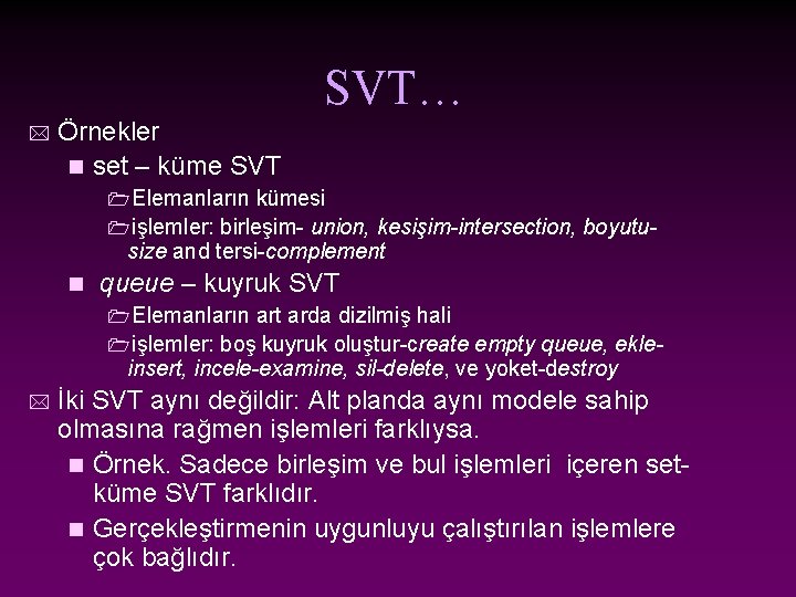 SVT… * Örnekler n set – küme SVT 1 Elemanların kümesi 1 işlemler: birleşim-