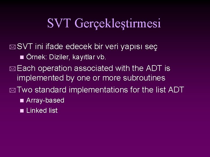 SVT Gerçekleştirmesi * SVT n ini ifade edecek bir veri yapısı seç Örnek: Diziler,