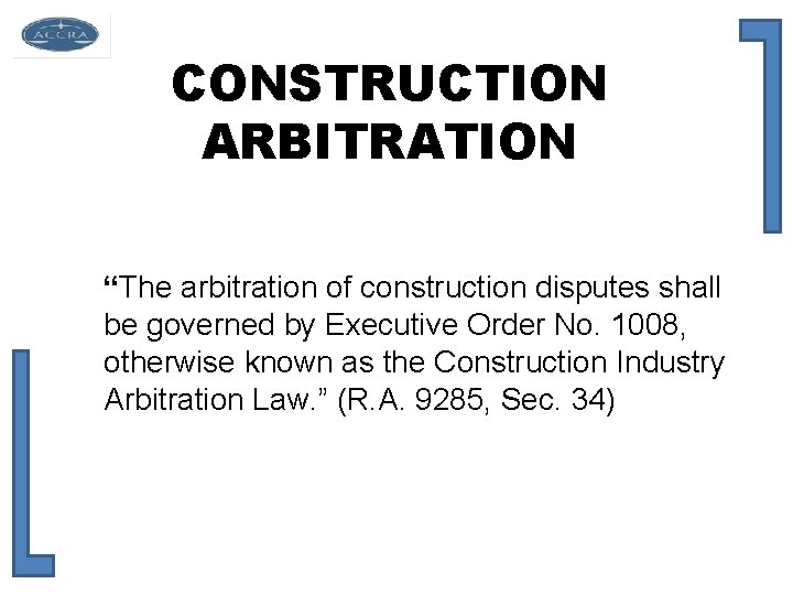 CONSTRUCTION ARBITRATION “The arbitration of construction disputes shall be governed by Executive Order No.