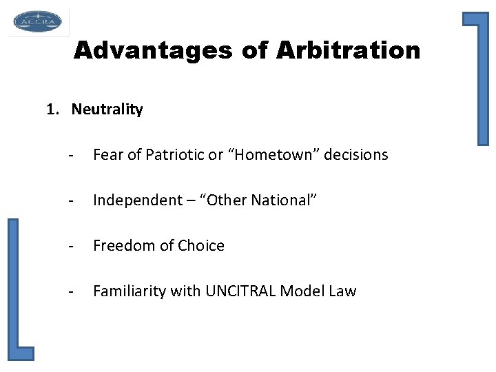 Advantages of Arbitration 1. Neutrality - Fear of Patriotic or “Hometown” decisions - Independent