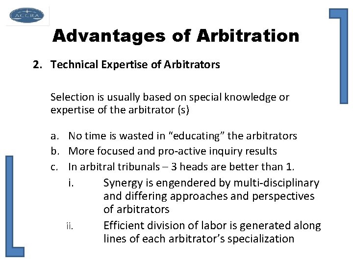 Advantages of Arbitration 2. Technical Expertise of Arbitrators Selection is usually based on special