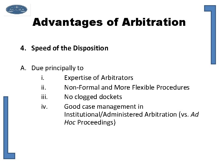Advantages of Arbitration 4. Speed of the Disposition A. Due principally to i. Expertise