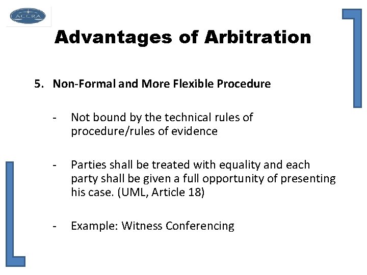 Advantages of Arbitration 5. Non-Formal and More Flexible Procedure - Not bound by the