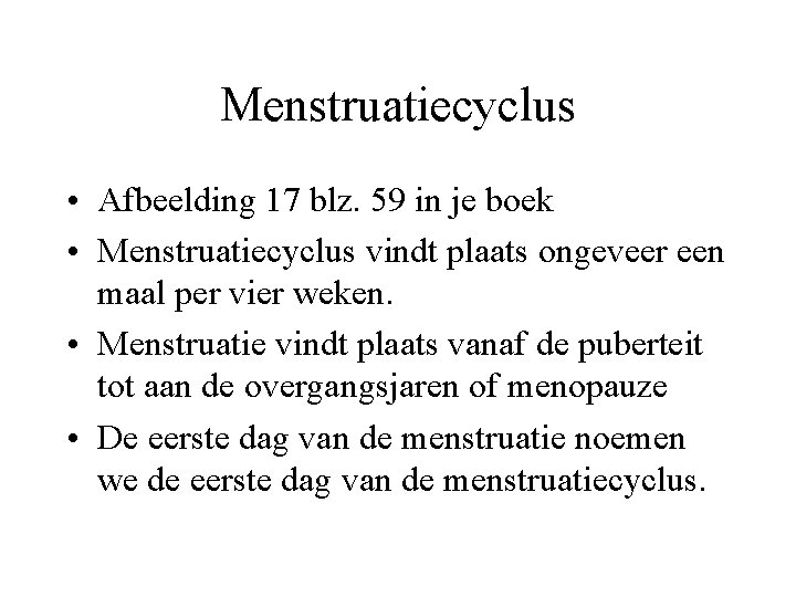Menstruatiecyclus • Afbeelding 17 blz. 59 in je boek • Menstruatiecyclus vindt plaats ongeveer