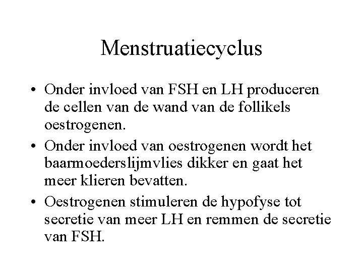 Menstruatiecyclus • Onder invloed van FSH en LH produceren de cellen van de wand