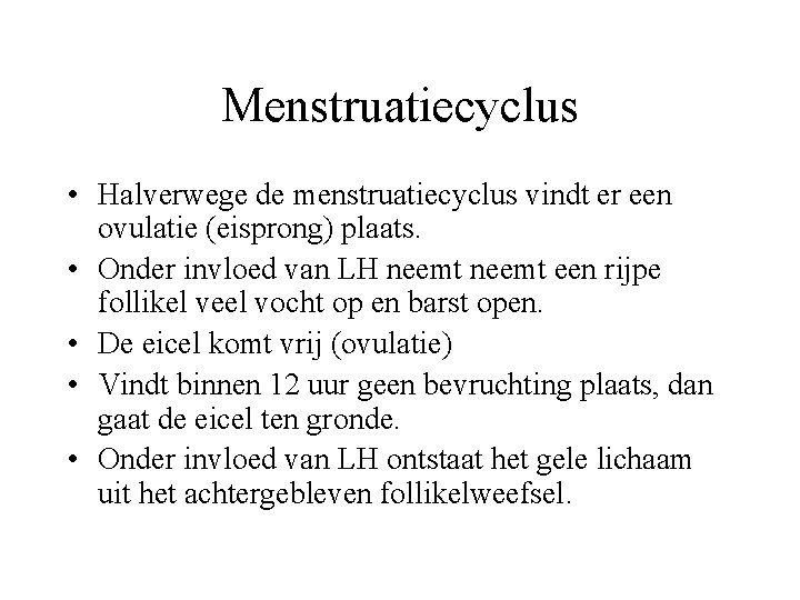 Menstruatiecyclus • Halverwege de menstruatiecyclus vindt er een ovulatie (eisprong) plaats. • Onder invloed