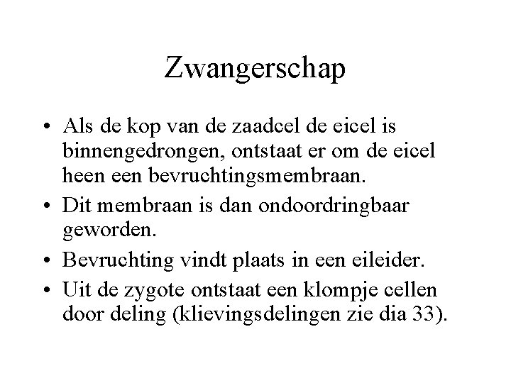 Zwangerschap • Als de kop van de zaadcel de eicel is binnengedrongen, ontstaat er