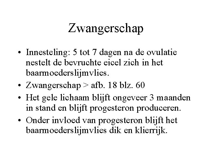 Zwangerschap • Innesteling: 5 tot 7 dagen na de ovulatie nestelt de bevruchte eicel