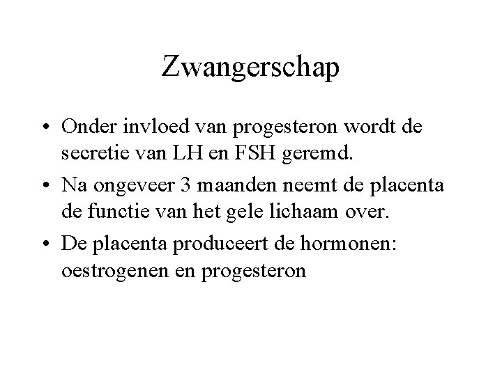 Zwangerschap • Onder invloed van progesteron wordt de secretie van LH en FSH geremd.